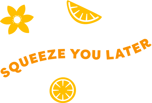 SQUEEZE YOU LATER